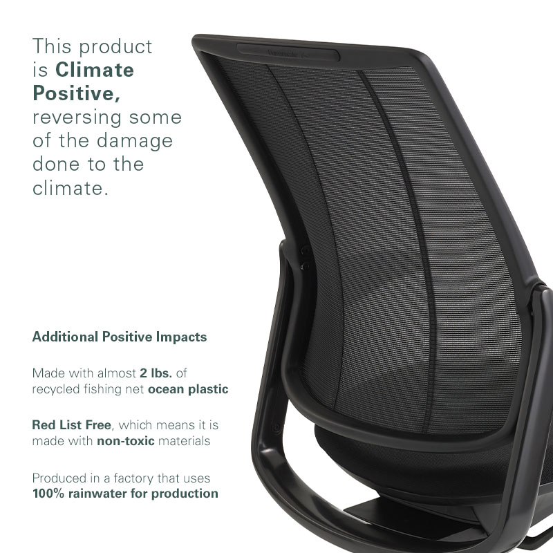 This product is Climate Positive, reversing some of the damage done to the climate. Additional Positive Impacts Made with almost 2 pounds of recycled fishing net ocean plastic. Red List Free, which means it is made with non-toxic materials. Produced in a factory that uses 100% rainwater for production.